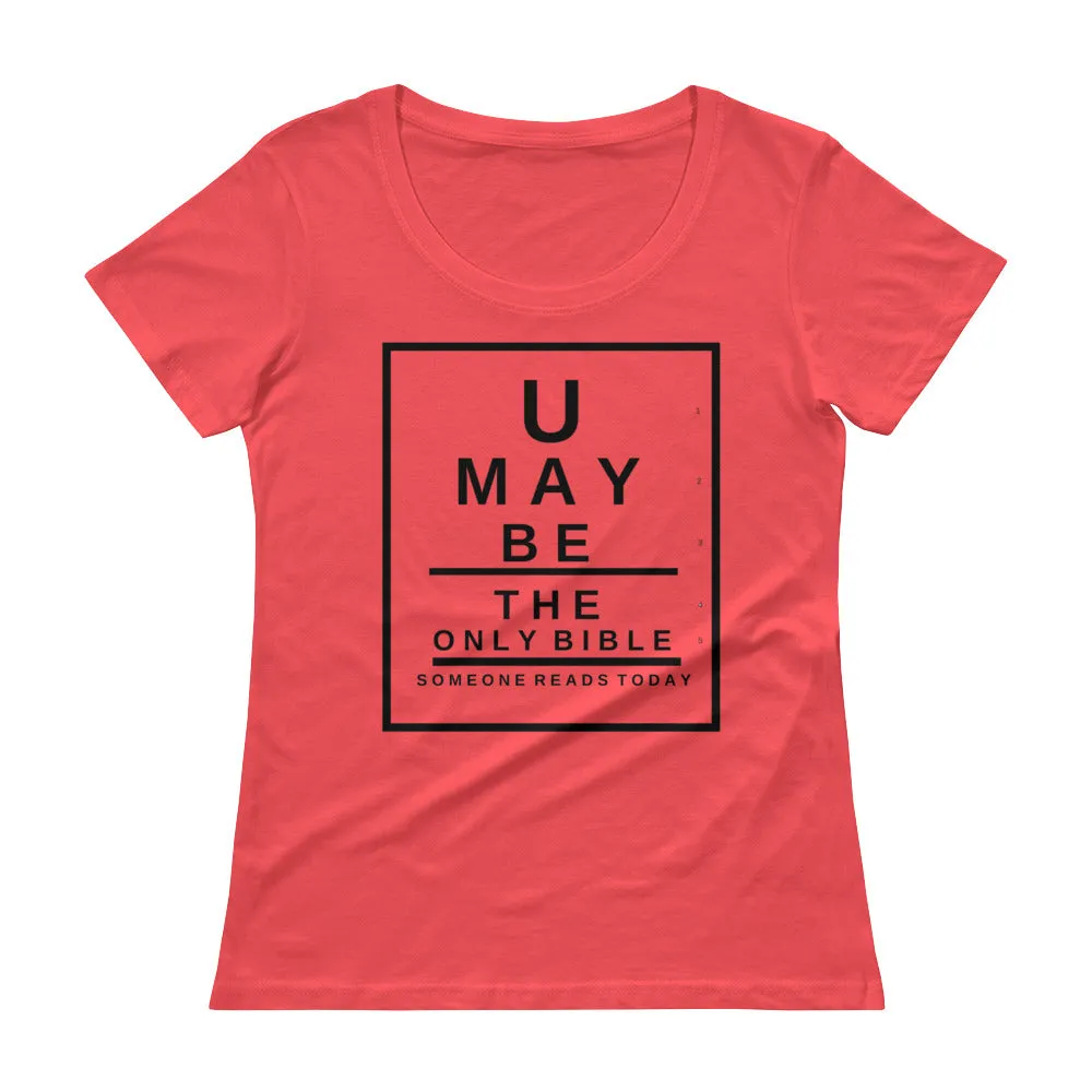 U may be the only Bible someone reads today. Snellen Eye Chart Ladies' Scoopneck T-Shirt
