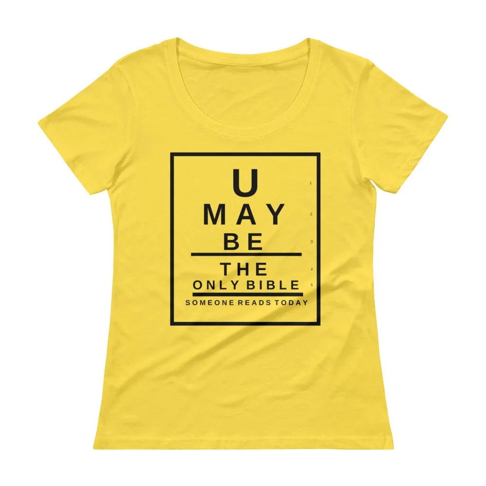 U may be the only Bible someone reads today. Snellen Eye Chart Ladies' Scoopneck T-Shirt