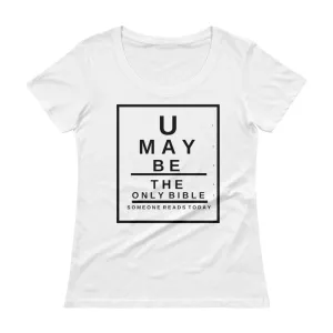 U may be the only Bible someone reads today. Snellen Eye Chart Ladies' Scoopneck T-Shirt