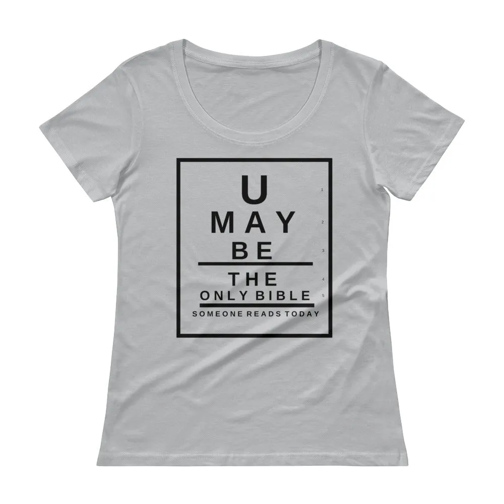U may be the only Bible someone reads today. Snellen Eye Chart Ladies' Scoopneck T-Shirt