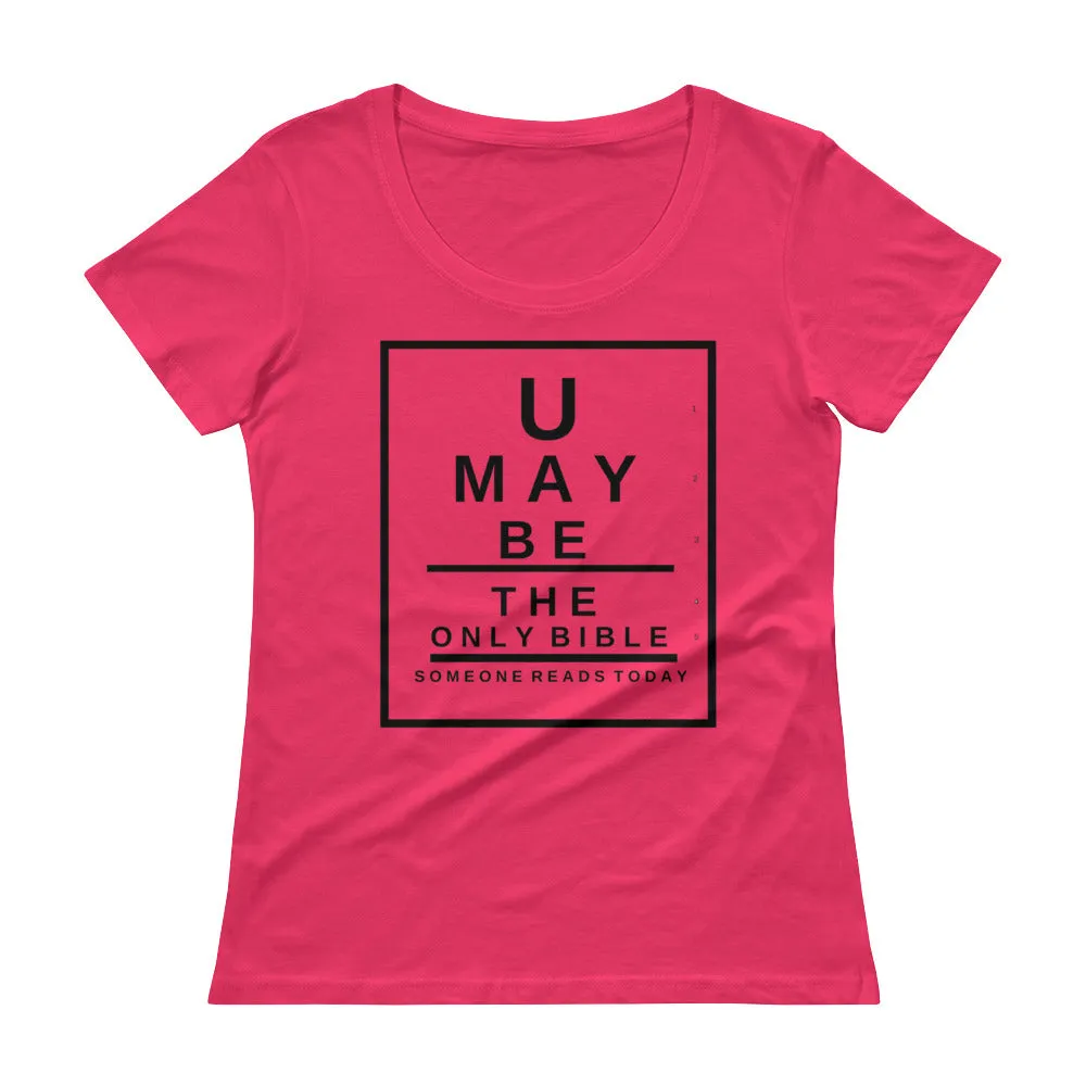 U may be the only Bible someone reads today. Snellen Eye Chart Ladies' Scoopneck T-Shirt