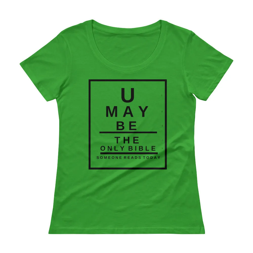 U may be the only Bible someone reads today. Snellen Eye Chart Ladies' Scoopneck T-Shirt