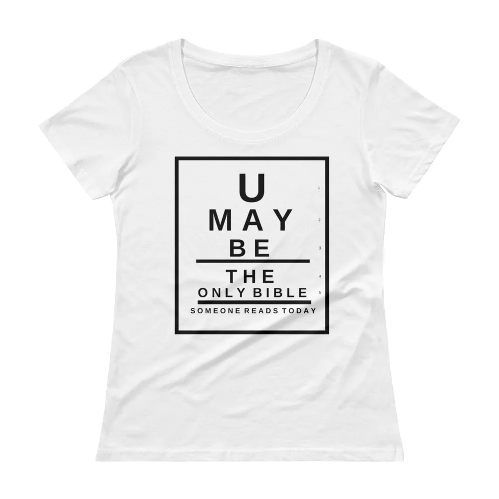 U may be the only Bible someone reads today. Snellen Eye Chart Ladies' Scoopneck T-Shirt