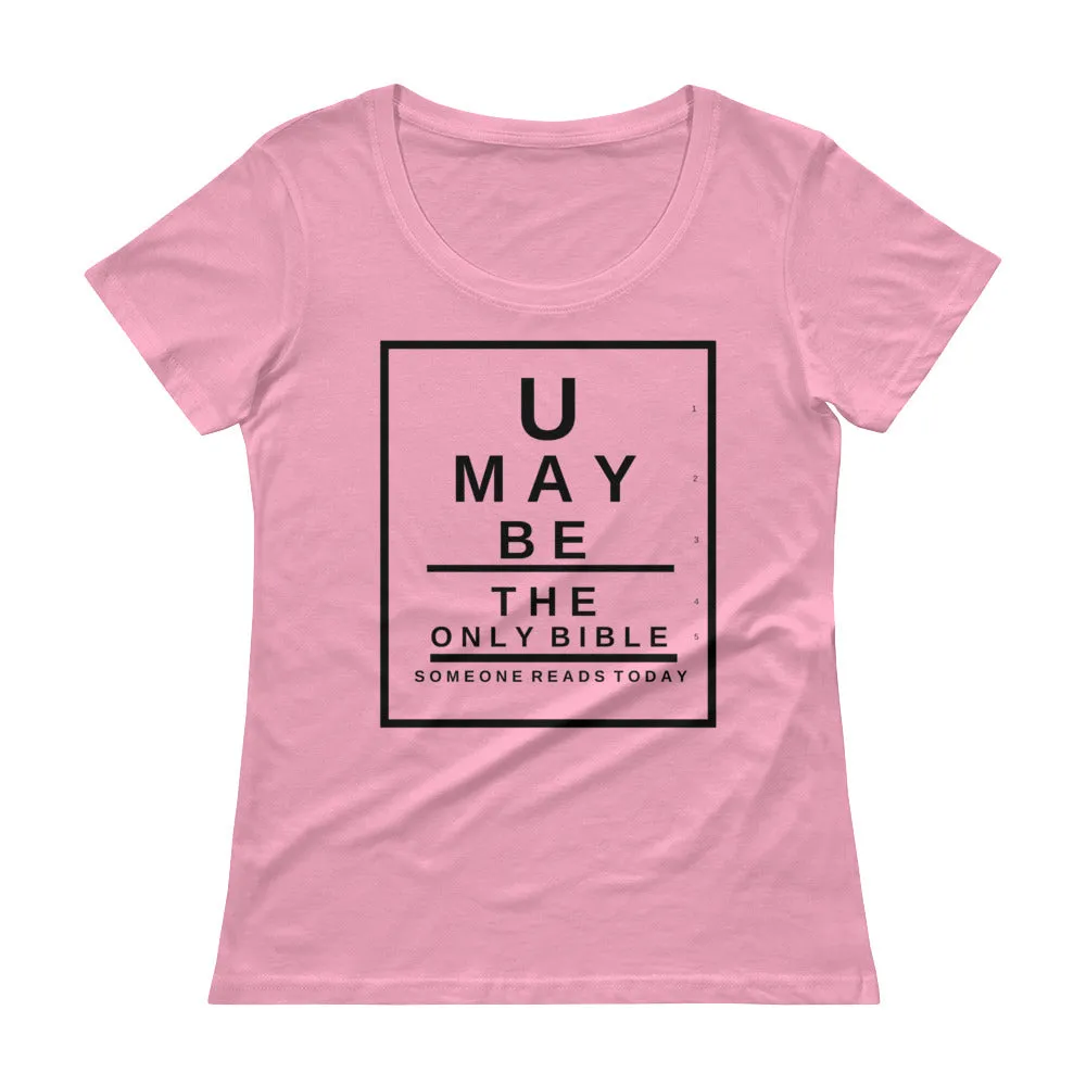 U may be the only Bible someone reads today. Snellen Eye Chart Ladies' Scoopneck T-Shirt