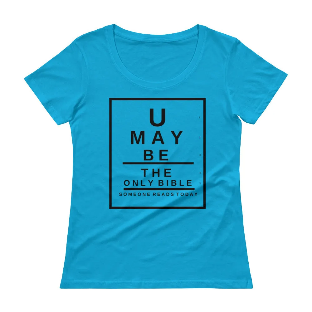 U may be the only Bible someone reads today. Snellen Eye Chart Ladies' Scoopneck T-Shirt