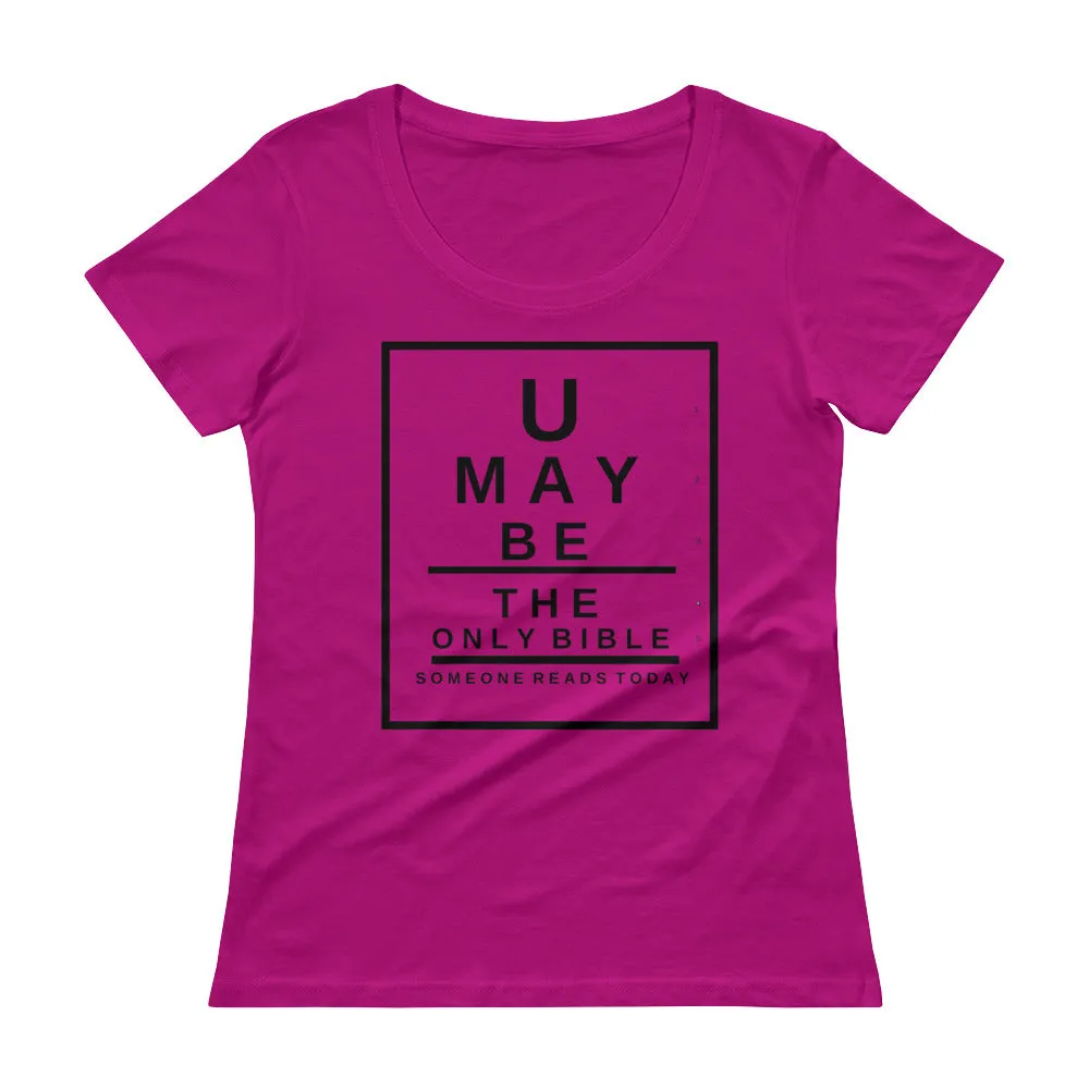 U may be the only Bible someone reads today. Snellen Eye Chart Ladies' Scoopneck T-Shirt